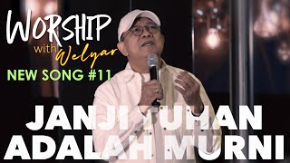 NEW SONG #11 JANJI TUHAN ADALAH MURNI || WORSHIP WITH WELYAR - 20 JULI 2024