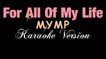 For All Of My Life - MYMP (KARAOKE VERSION)