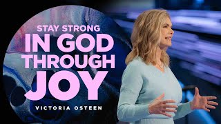 Stay Strong in God Through Joy | Victoria Osteen