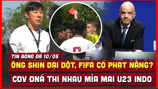 🔴 Tin Bóng Đá 10/5 | U23 Indonesia Bất Lực, Ông Shin Tea Yong Trả Giá Cho Hành Động Dại Dột