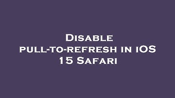 Disable pull-to-refresh in iOS 15 Safari