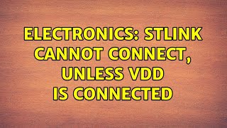 Electronics: STLink cannot connect, unless VDD is connected (2 Solutions!!)