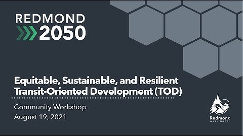 Redmond 2050 Workshop:  Equitable, Sustainable, and Resilient Transit-Oriented Development (TOD)