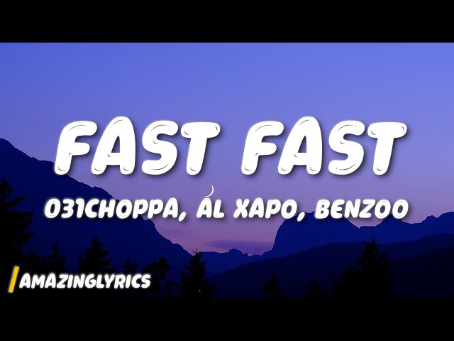031Choppa, Al Xapo & Benzoo - Fast Fast (feat. Roscosteazy, Optimist Music ZA & JussGigi) (Lyrics)