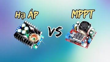 Dùng mạch sạc năng lượng mặt trời hay dùng mạch hạ áp hạn dòng