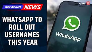 WhatsApp to Roll Out Usernames with Anti-Impersonation & Scam Protection Features | META | News18