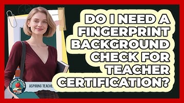 Do I Need A Fingerprint Background Check For Teacher Certification? - Aspiring Teacher Guide