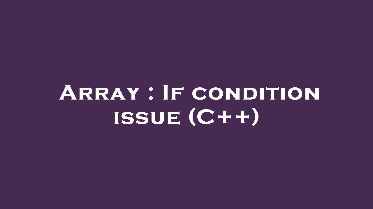 Array : If condition issue (C++) - YouTube