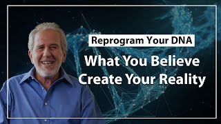 What You Believe Create Your Reality - Dr Bruce Lipton
