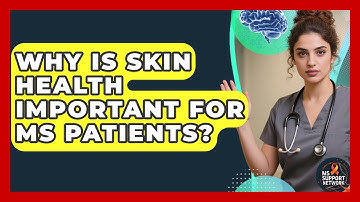 Why Is Skin Health Important For MS Patients? - MS Support Network