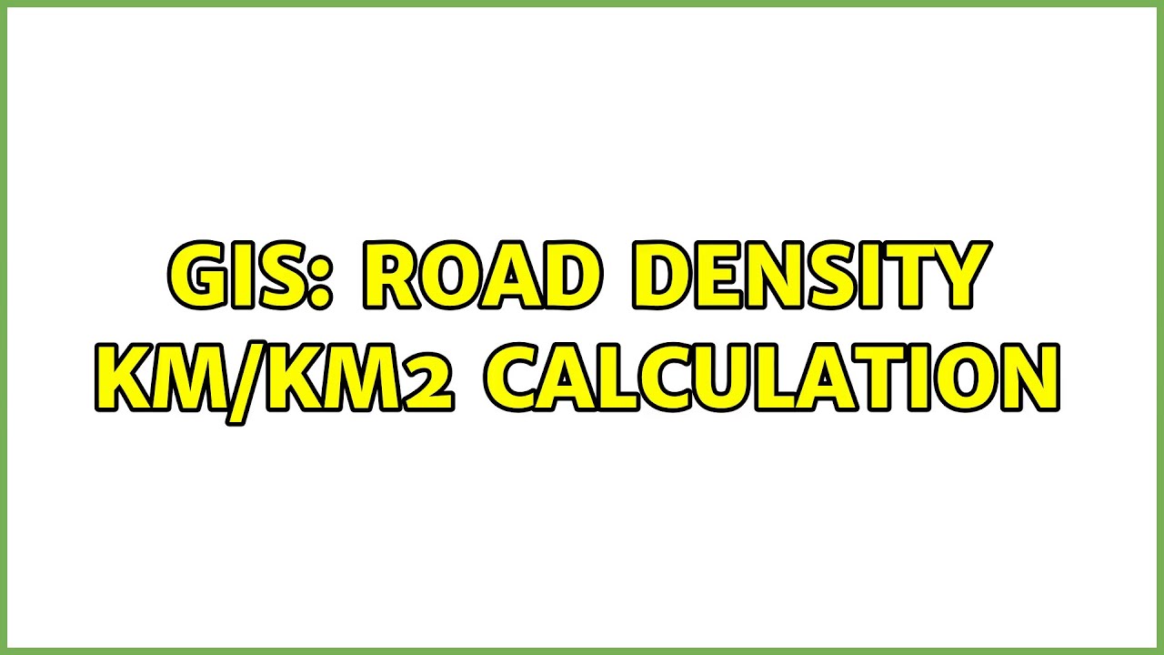 GIS: road density km/km2 calculation (2 Solutions!!) - YouTube