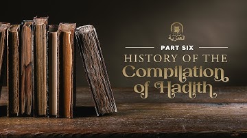 Part 6 || History of the Compilation of Hadith Literature || Ustadh AbdulRahman Hassan