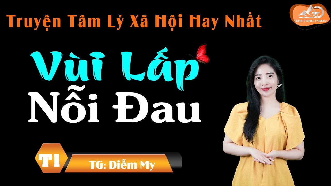Truyện Tâm Lý Xã Hội Hay Nhất - Vùi Lấp Nỗi Đau Tập 1 - Được Tâm An Diễn Đọc
