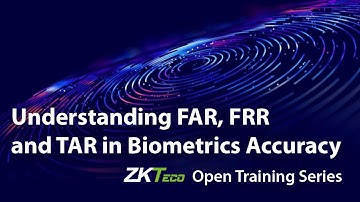 "Understanding FAR, FRR, and TAR in Biometrics Accuracy" ZKTeco Open Training Series