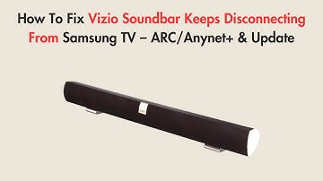 How To Fix Vizio Soundbar Keeps Disconnecting From Samsung TV – ARC/Anynet+ & Update