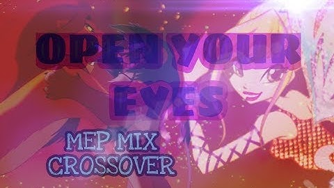 •MEP• • • •OPEN YOUR EYES•       MIX CROSSOVER (WINX & TLK)