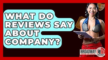 What Do Reviews Say About Company? - Broadway Behind The Curtain