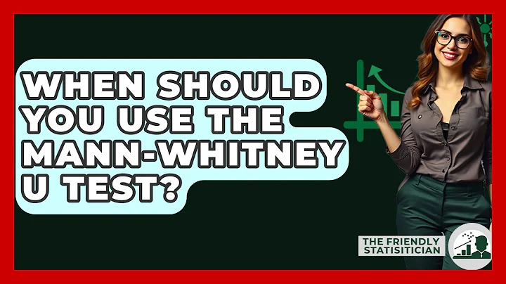 When Should You Use The Mann-Whitney U Test? - The Friendly Statistician
