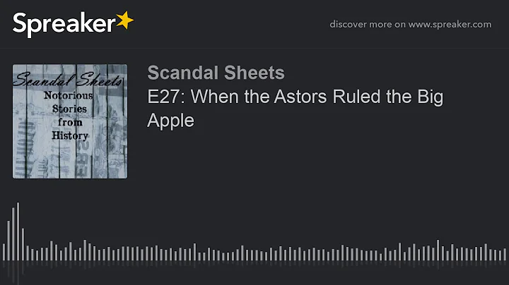 E27: When the Astors Ruled the Big Apple (part 1 o...