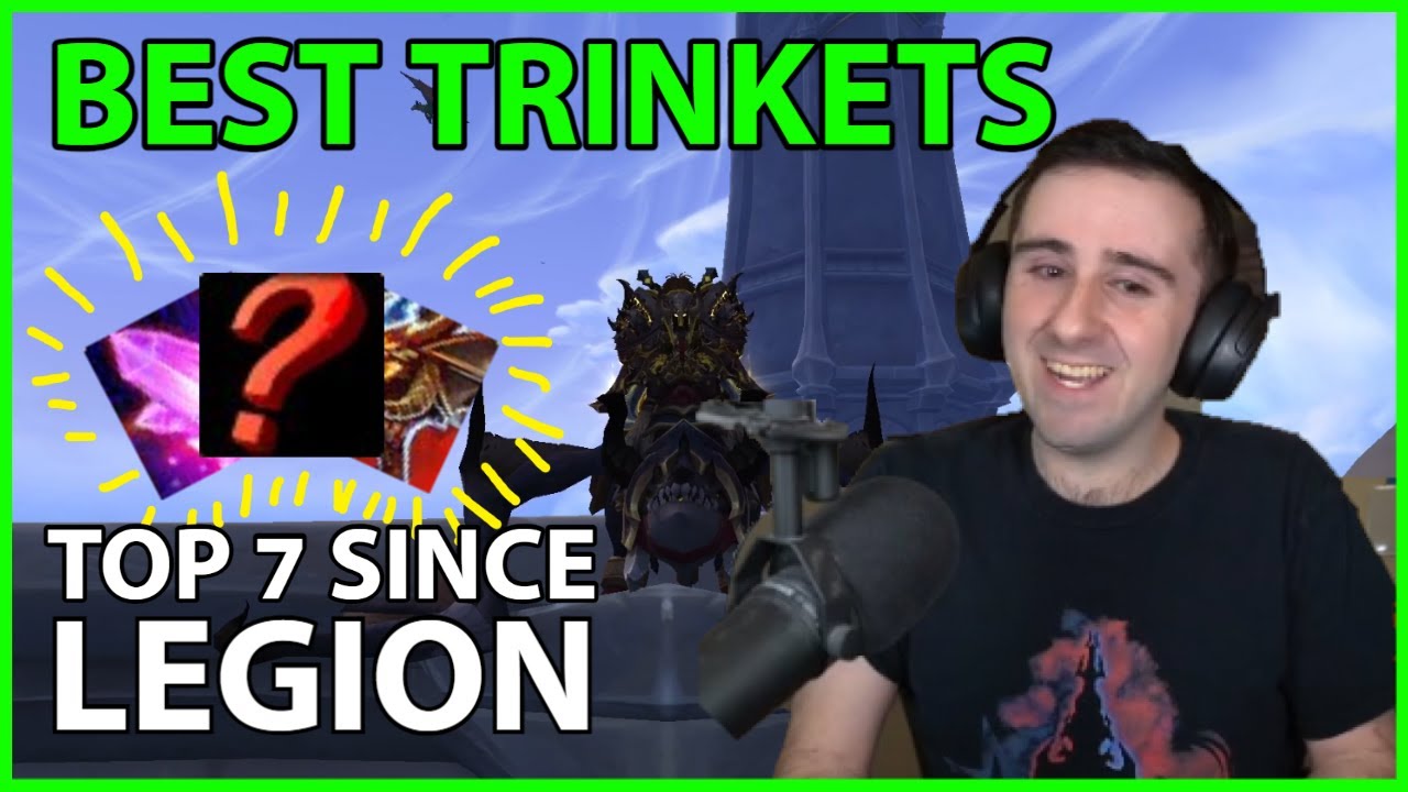 My Top 7 TRINKETS since Legion