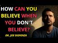How to Believe When You Don’t Believe | This Changes Everything -Law of Attraction- Dr. Joe Dispenza