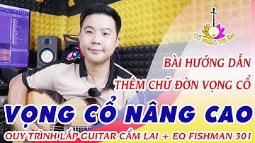 Bài hướng dẫn: THÊM CHỮ ĐỜN VỌNG CỔ | VỌNG CỔ NÂNG CAO | Cổ Nhạc Tri Âm
