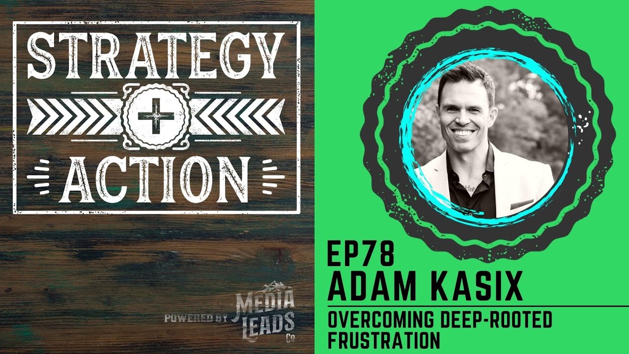 How to Overcome Deep Frustration - Adam Kasix | Strategy + Action