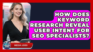 How Does Keyword Research Reveal User Intent For SEO Specialists? - Media Jobs
