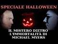 HALLOWEEN IL MISTERO DIETRO L'IMMORTALITA' DI MICHAEL MYERS