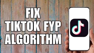 How to Fix Tiktok FYP Algorithm (2023)