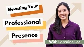 Elevating Your Professional Presence With Lorraine Lee