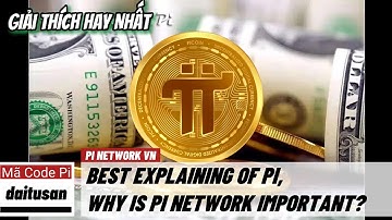 Pi network - Giải thích hay nhất về Pi, tại sao Pi Network lại quan trọng? | PI NETWORK VN