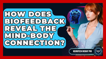 How Does Biofeedback Reveal The Mind-body Connection? - Neurotech Insight Pro