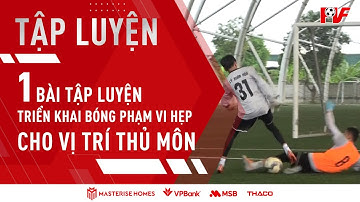 BÀI TẬP TRIỂN KHAI BÓNG, THOÁT PRESSING CHO VỊ TRÍ THỦ MÔN | TẬP LUYỆN CÙNG PVF