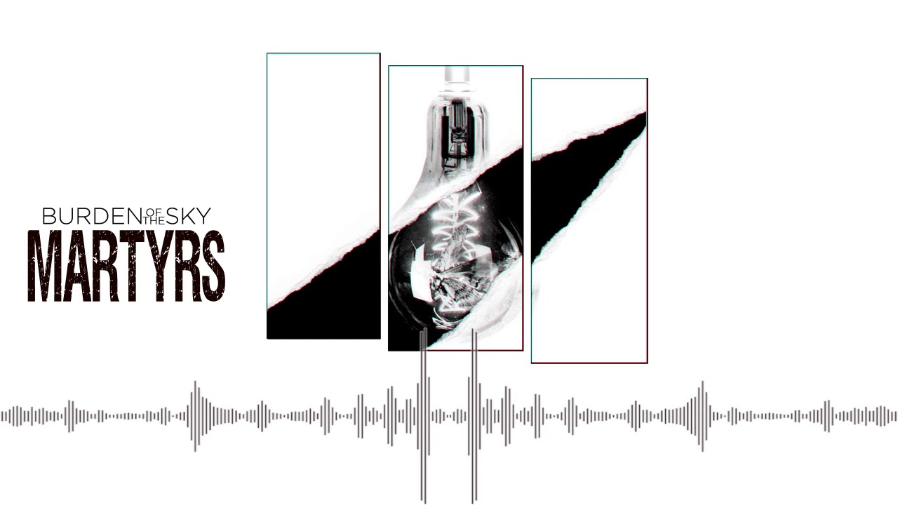 Watch Burden of the Sky - Martyrs on YouTube Watch Burden of the Sky - Martyrs on YouTube