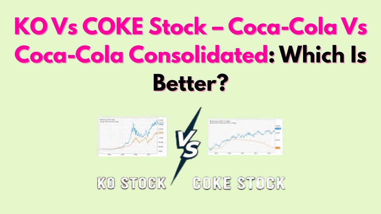 KO Vs COKE Stock – Coca-Cola Vs Coca-Cola Consolidated: Which Is Better?