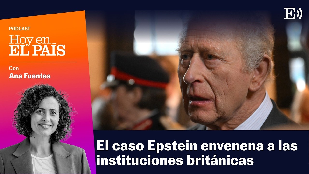 ¿QUÉ CONSECUENCIAS está teniendo el caso EPSTEIN en UK? | Podcast HOY EN EL PAÍS