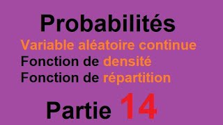 Probabilités :Variable aléatoire absolument continue,fonction de densité ET répartition : Partie 14
