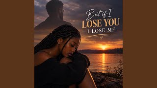 But If I Lose You I Lose Me