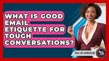 What Is Good Email Etiquette For Tough Conversations? - Real Life Curriculum
