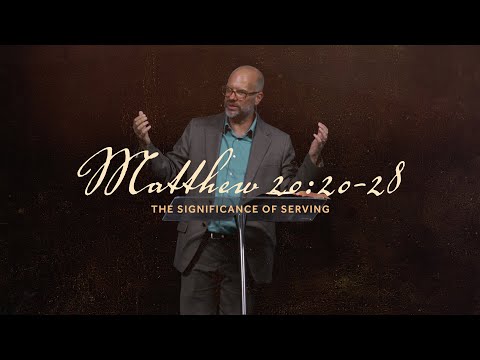 The Significance of Serving  |  Matthew 20:20-28  |  Chris Lent  |  A.D. Sept 21, 2025