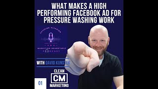 Episode 1 - What Makes A High Performing Facebook Ad For Pressure Washing Work