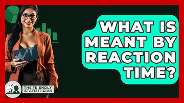 What Is Meant By Reaction Time? - The Friendly Statistician