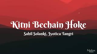 Kitni Bechain Hoke (Lyrics) ft. Sahil Solanki & Jyotica Tangri #viral