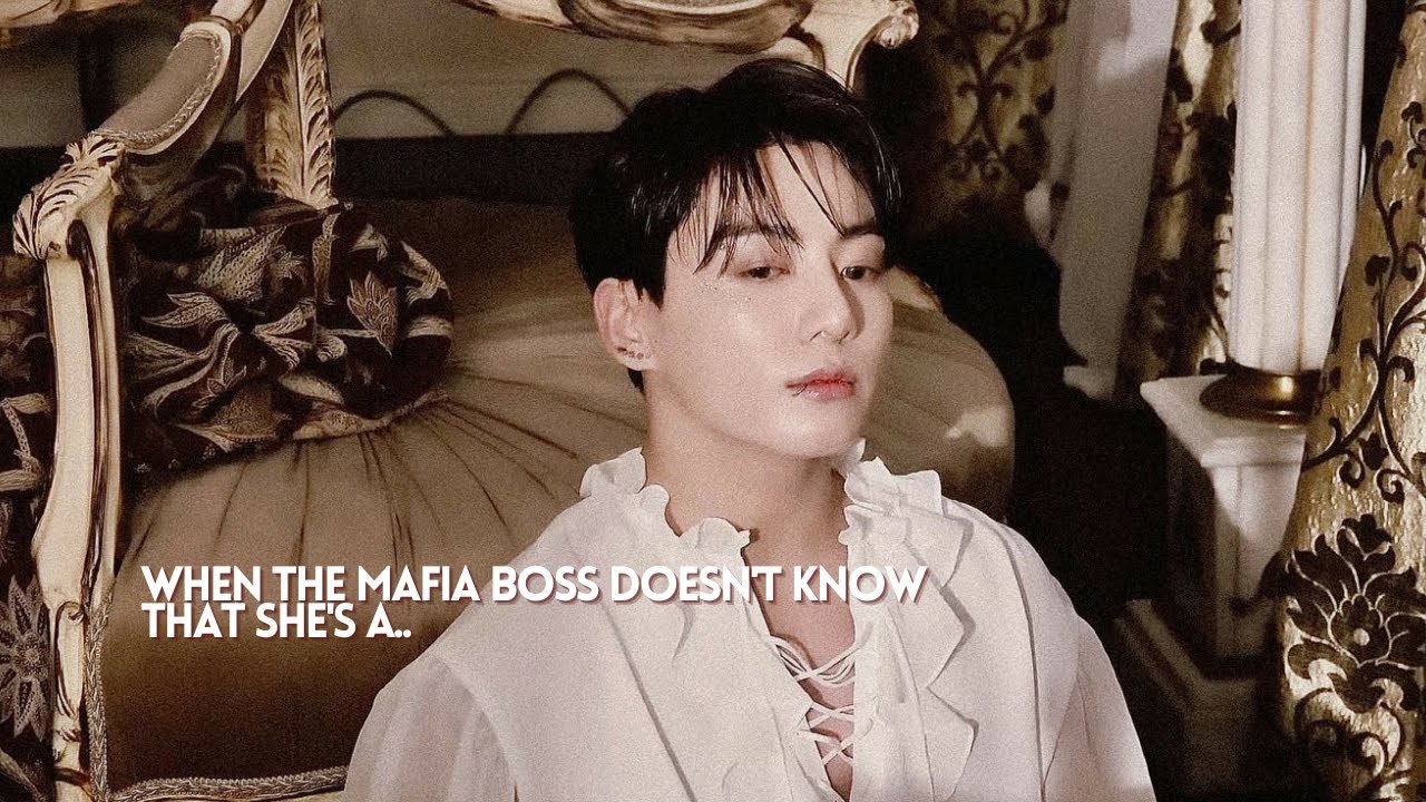 When the mafia boss doesn't know that she's a.. [Part 1] (JJK ff) BANGTAN imagines !!