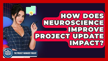 How Does Neuroscience Improve Project Update Impact? - The Project Manager Toolkit