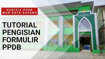 TUTORIAL PENGISIAN FORMULIR PPDB MAN KOTA KUPANG