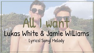 Lukas White &amp; Jamie Williams - All I want (LYRICS)