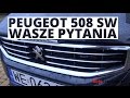 Pytania i odpowiedzi #1 - Peugeot 508 SW GT 2.0 BlueHDI 180KM (Facelifting) 2014