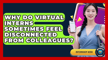 Why Do Virtual Interns Sometimes Feel Disconnected From Colleagues? | Internship Hero News